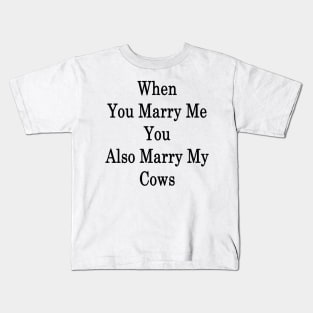 When You Marry Me You Also Marry My Cows Kids T-Shirt